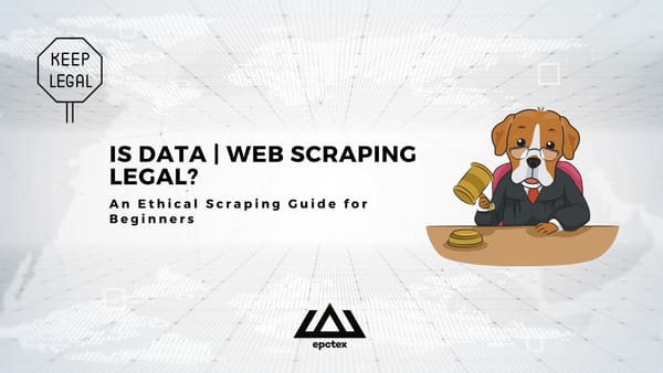 Is Data | Web Scraping Legal? An Ethical Scraping Guide for Beginners